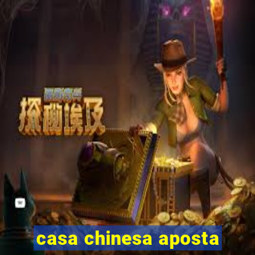 casa chinesa aposta